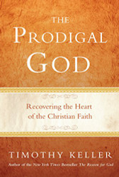 Prodigal God: Recovering the Heart of the Christian Faith