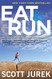 Eat and Run: My Unlikely Journey to Ultramarathon Greatness