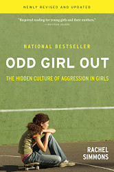 Odd Girl Out Revised and Updated: The Hidden Culture of Aggression in Girls