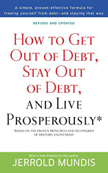 How to Get Out of Debt Stay Out of Debt and Live Prosperously*