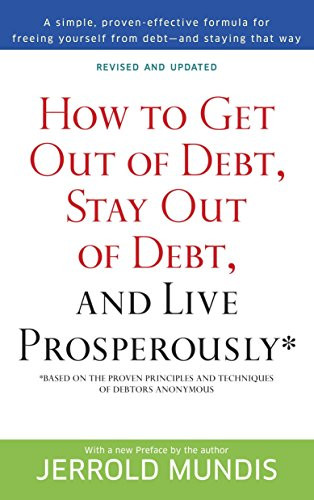 How to Get Out of Debt Stay Out of Debt and Live Prosperously*