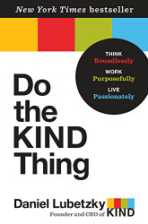 Do the KIND Thing: Think Boundlessly Work Purposefully Live Passionately