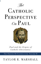 Catholic Perspective on Paul: Paul and the Origins of Catholic Christianity
