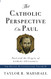 Catholic Perspective on Paul: Paul and the Origins of Catholic Christianity