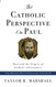 Catholic Perspective on Paul: Paul and the Origins of Catholic Christianity