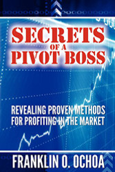 Secrets of a Pivot Boss: Revealing Proven Methods for Profiting in the Market