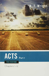 Acts for Everyone Part One: Chapters 1-12 (The New Testament for Everyone)