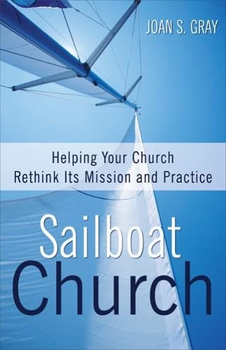 Sailboat Church: Helping Your Church Rethink Its Mission and Practice