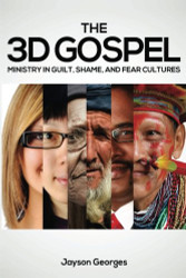 3D Gospel: Ministry in Guilt Shame and Fear Cultures