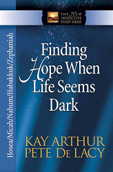 Finding Hope When Life Seems Dark: Hosea Micah Nahum Habakkuk and Zephaniah