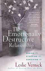 Emotionally Destructive Relationship: Seeing It Stopping It Surviving It