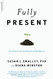 Fully Present: The Science Art and Practice of Mindfulness