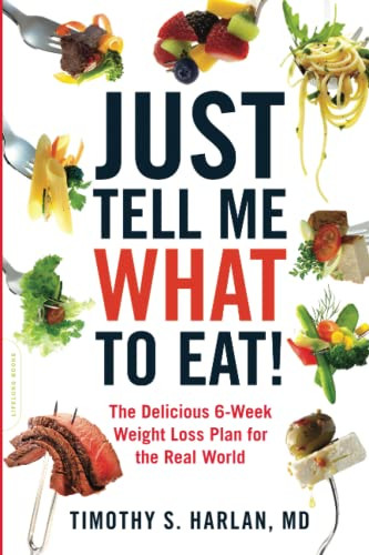 Just Tell Me What to Eat!: The Delicious 6-Week Weight-Loss Plan