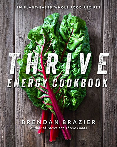 Thrive Energy Cookbook: 150 Plant-Based Whole Food Recipes