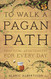 To Walk a Pagan Path: Practical Spirituality for Every Day