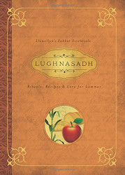 Lughnasadh: Rituals Recipes & Lore for Lammas