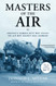 Masters of the Air: America's Bomber Boys Who Fought the Air War