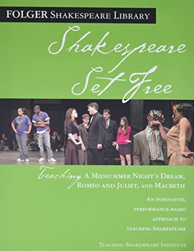 Shakespeare Set Free: Teaching Romeo & Juliet Macbeth & Midsummer Night