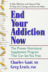 End Your Addiction Now: e Proven Nutritional Supplement Program