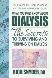 What You Must Know About Dialysis: Ten Secrets to Surviving and