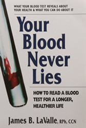 Your Blood Never Lies: How to Read a Blood Test for a Longer Healthier Life