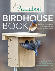 Audubon Birdhouse Book: Building Placing and Maintaining Great