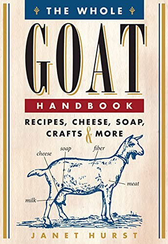 Whole Goat Handbook: Recipes Cheese Soap Crafts & More