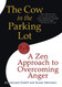 Cow in the Parking Lot: A Zen Approach to Overcoming Anger