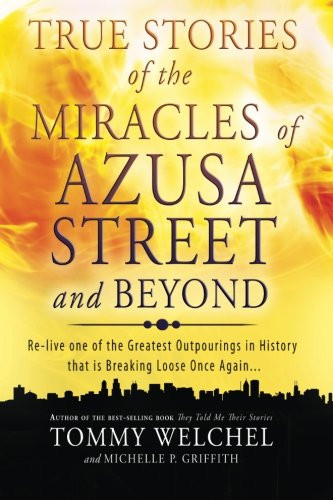 True Stories of the Miracles of Azusa Street and Beyond