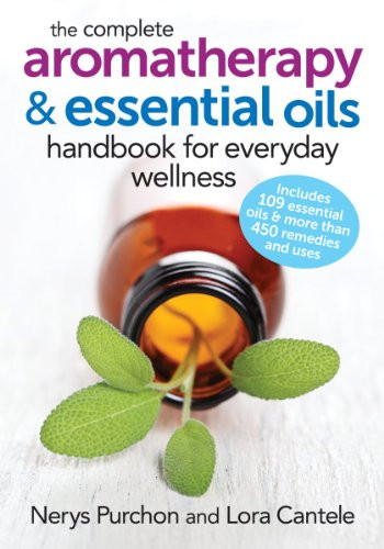 Complete Aromatherapy and Essential Oils Handbook for Everyday Wellness