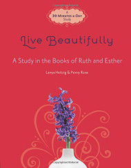 Live Beautifully: A Study in the Books of Ruth and Esther