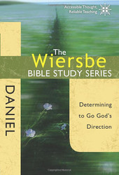 Wiersbe Bible Study Series: Daniel: Determining to Go God's Direction