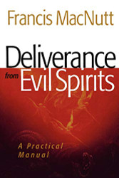 Deliverance from Evil Spirits: A Practical Manual