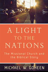 Light to the Nations: The Missional Church and the Biblical Story