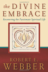 Divine Embrace: Recovering the Passionate Spiritual Life