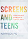 Screens and Teens: Connecting with Our Kids in a Wireless World