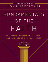 Fundamentals of the Faith: 13 Lessons to Grow in the Grace and
