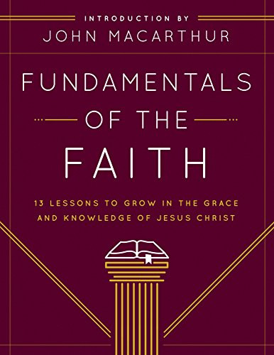 Fundamentals of the Faith: 13 Lessons to Grow in the Grace and