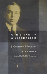 Christianity and Liberalism new ed.