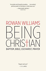Being Christian: Baptism Bible Eucharist Prayer