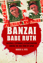 Banzai Babe Ruth: Baseball Espionage and Assassination during