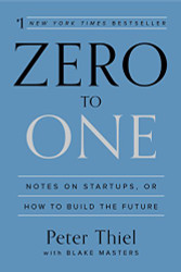 Zero to One: Notes on Startups or How to Build the Future