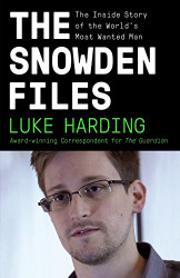 Snowden Files: The Inside Story of the World's Most Wanted Man