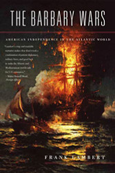 Barbary Wars: American Independence in the Atlantic World