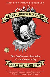 Blood Bones & Butter: The Inadvertent Education of a Reluctant Chef