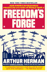 Freedom's Forge: How American Business Produced Victory in World War II