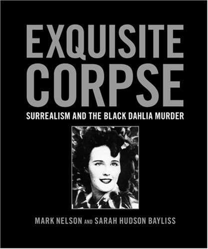 Exquisite Corpse: Surrealism and the Black Dahlia Murder