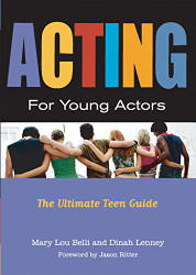 Acting for Young Actors: The Ultimate Teen Guide