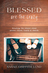 Blessed Are the Crazy: Breaking the Silence about Mental Illness