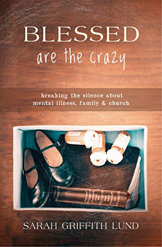 Blessed Are the Crazy: Breaking the Silence about Mental Illness